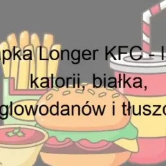 Ile kalorii ma longer z KFC - poznaj pełną wartość odżywczą popularnej kanapki