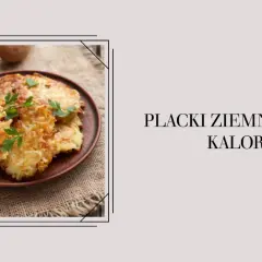 Ile kalorii ma placek ziemniaczany - poznaj realne wartości i fakty