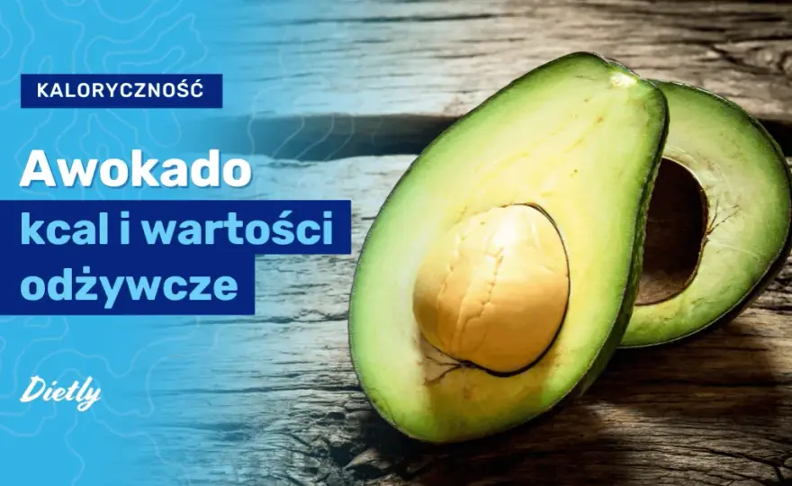Ile kalorii ma awokado hass i jak wpływa na kontrolę wagi - pełen skład